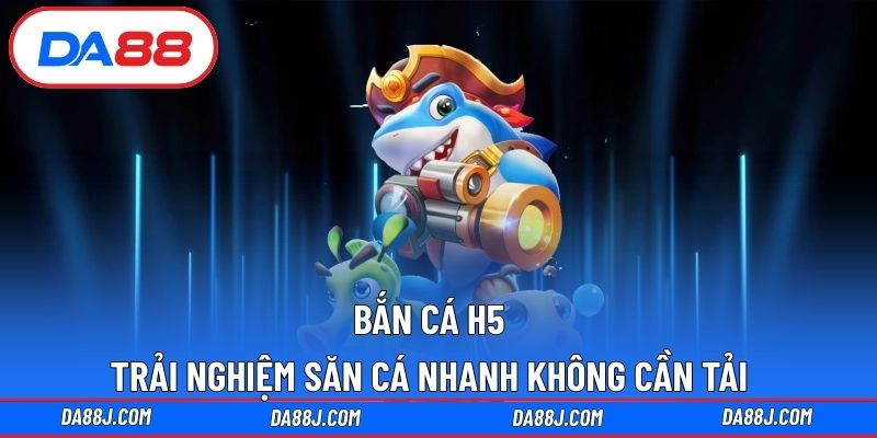 bắn cá H5