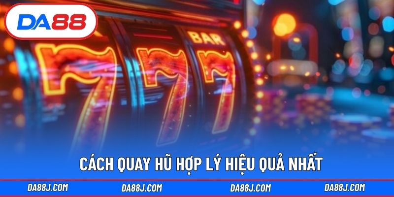 Cách quay hũ hợp lý hiệu quả nhất