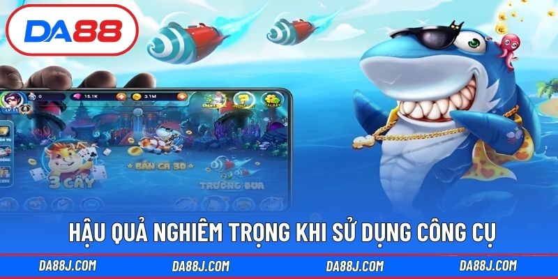 Hậu quả nghiêm trọng khi sử dụng công cụ gian lận