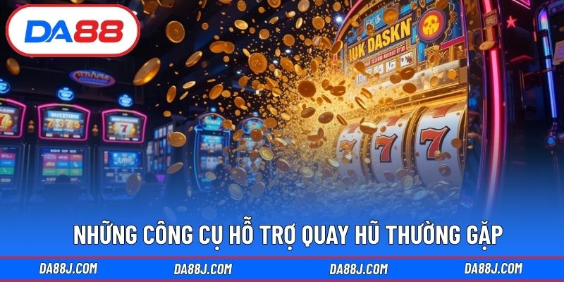 Những công cụ hỗ trợ quay hũ thường gặp