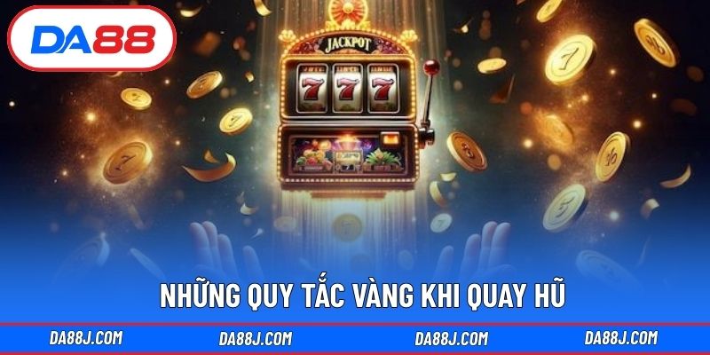 Những quy tắc vàng khi quay hũ