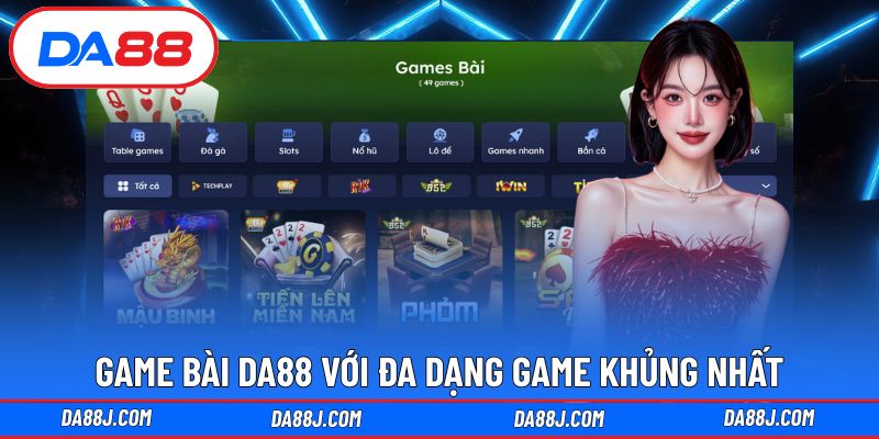 Game Bài DA88 với đa dạng game khủng nhất